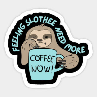 Feeling Slothee Need More Coffee Sticker